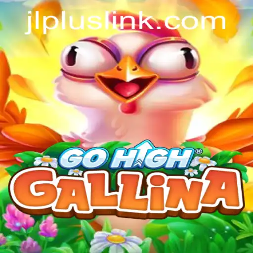 Discovering GoHighGallina: A Thrilling New Gaming Experience by JLPLUS.COM
